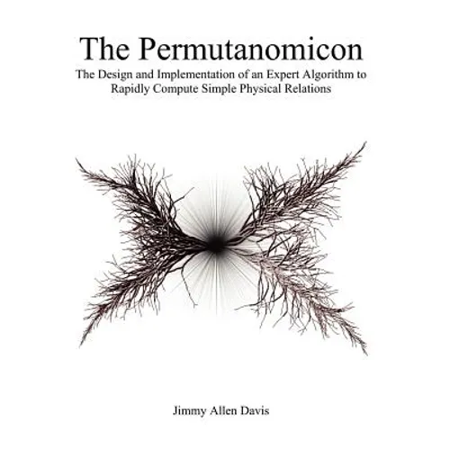 The Permutanomicon: The Design and Implementation of an Expert Algorithm to Rapidly Compute Simple Physical Relations - Paperback