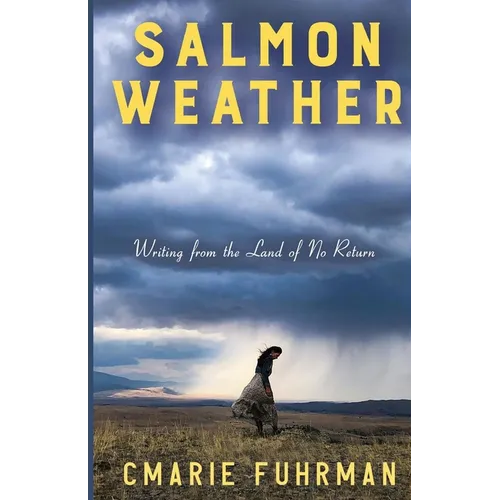 Salmon Weather: Writing from the Land of No Return