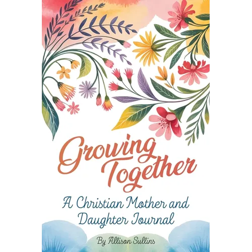 Growing Together: A Christian mother and daughter journal - Paperback