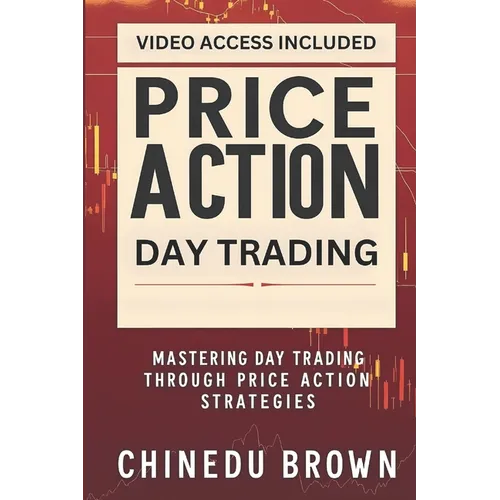 Price Action Day Trading: Mastering Day Trading Through Price Action Strategies - Paperback