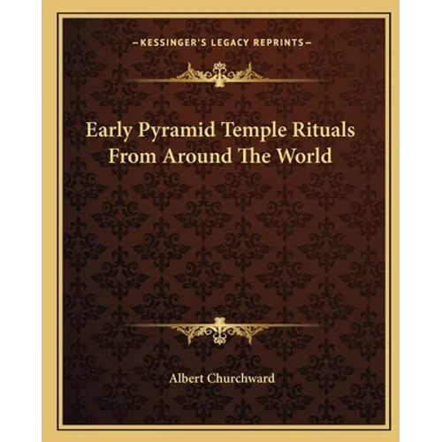 Early Pyramid Temple Rituals From Around The World - Paperback