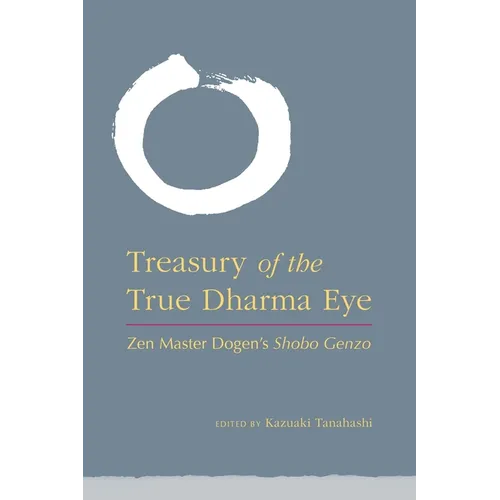 Treasury of the True Dharma Eye: Zen Master Dogen's Shobo Genzo - Hardcover