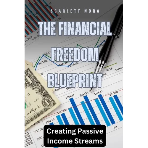 The Financial Freedom Blueprint: Creating Passive Income Streams - Paperback