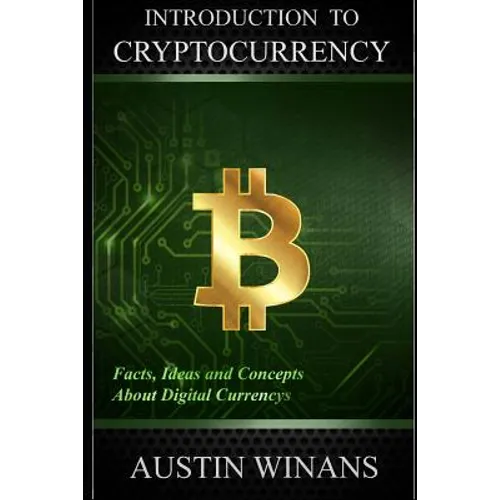 Introduction to Cryptocurrency - Facts, Ideas and Concepts about Digital Currencys - Paperback