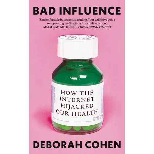 Bad Influence: How the Internet Hijacked Our Health - Hardcover