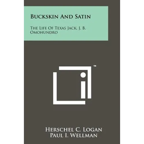 Buckskin And Satin: The Life Of Texas Jack, J. B. Omohundro - Paperback