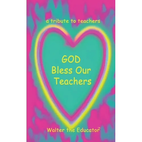 GOD Bless Our Teachers: A Tribute to Teachers - Paperback