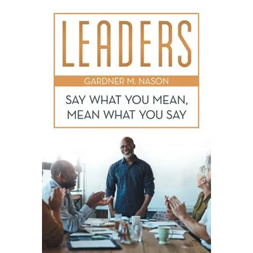 Leaders: Say What You Mean, Mean What You Say - Paperback