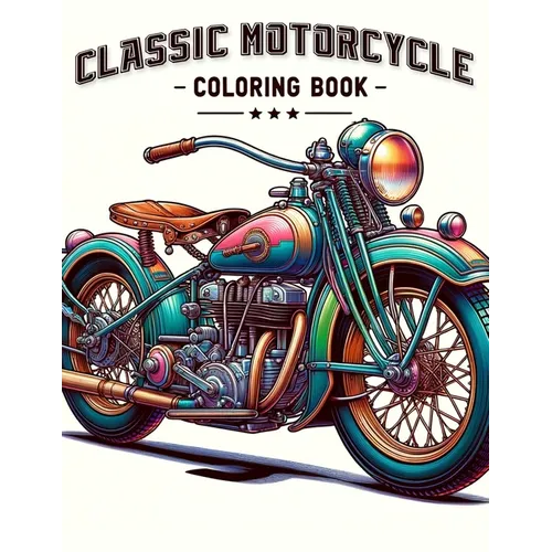 Classic Motorcycle Coloring Book: Explore the engineering and design of classic motorcycles with a that showcases their intricate details and iconic s