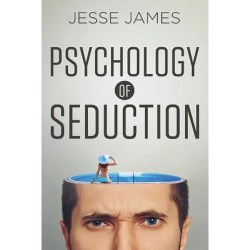 Psychology of Seduction: Master the Psychology of Attraction and Seduction - Paperback