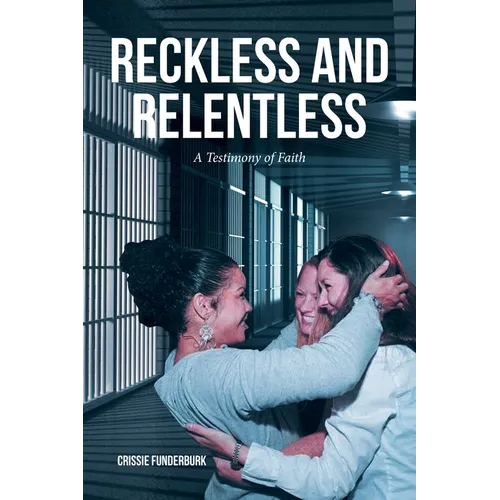 Reckless and Relentless: A Testimony of Faith