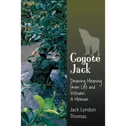 Coyote Jack: Drawing Meaning from Life and Vietnam--A Memoir - Paperback
