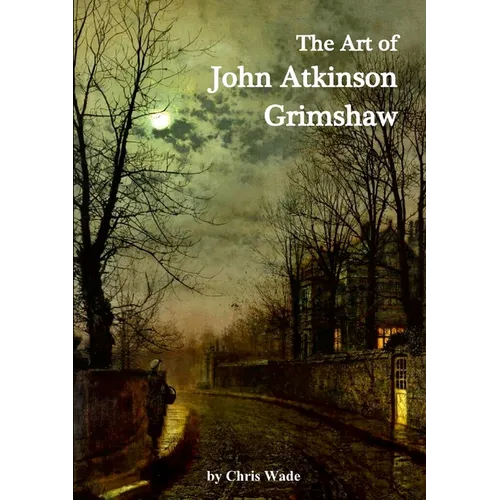 The Art of John Atkinson Grimshaw
