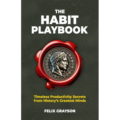 The Habit Playbook: Timeless Productivity Secrets from History's Greatest Minds - Paperback