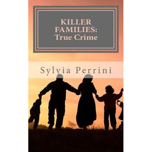 Killer Families: : True Crime: Murder by Dads, Moms, Kids & Spouses - Paperback