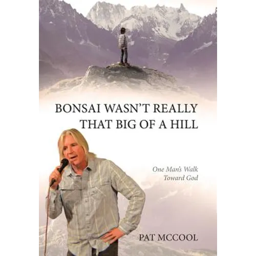 Bonsai Wasn't Really That Big Of A Hill: One Man's Walk Toward God - Hardcover