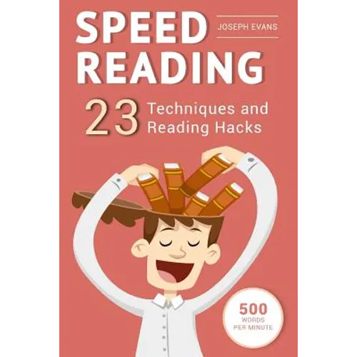 Speed Reading: Guide To Get Your Foot In The Door Of The Speed Reading. 23 Techniques And Reading Hacks With 5 Effective Postures For - Paperback