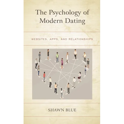 The Psychology of Modern Dating: Websites, Apps, and Relationships - Paperback