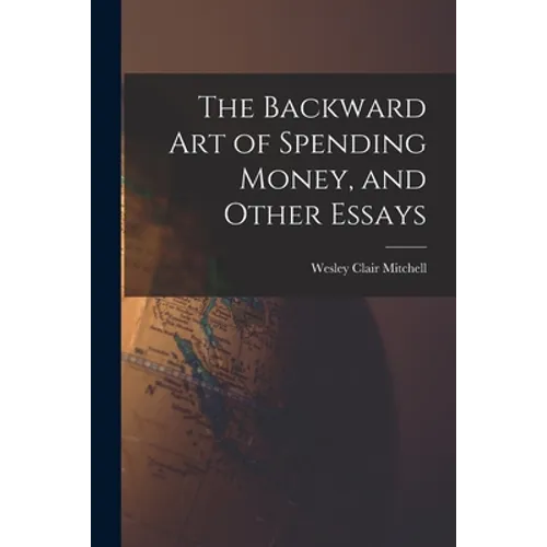 The Backward Art of Spending Money, and Other Essays - Paperback