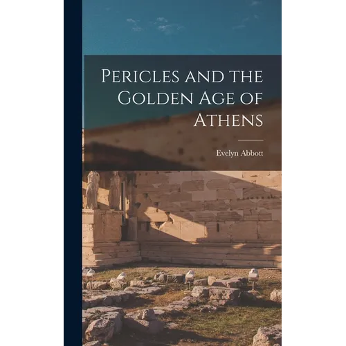 Pericles and the Golden age of Athens - Hardcover