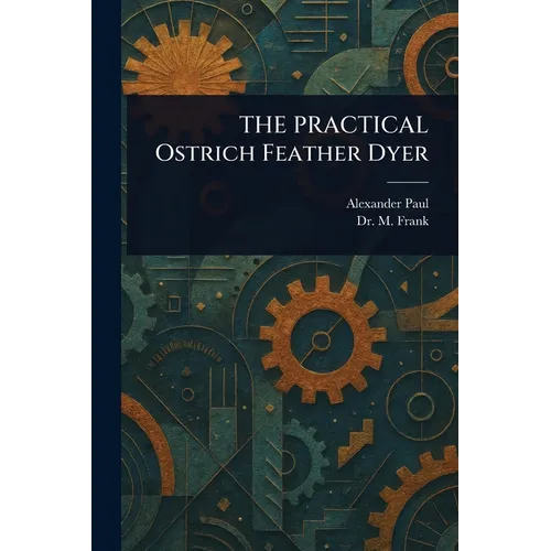 THE PRACTICAL Ostrich Feather Dyer - Paperback