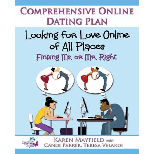 Looking for Love Online of All Places: Finding Ms. or Mr. Right: Comprehensive Online Dating Plan - Paperback