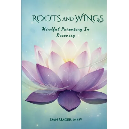 Roots and Wings: Mindful Parenting in Recovery - Paperback