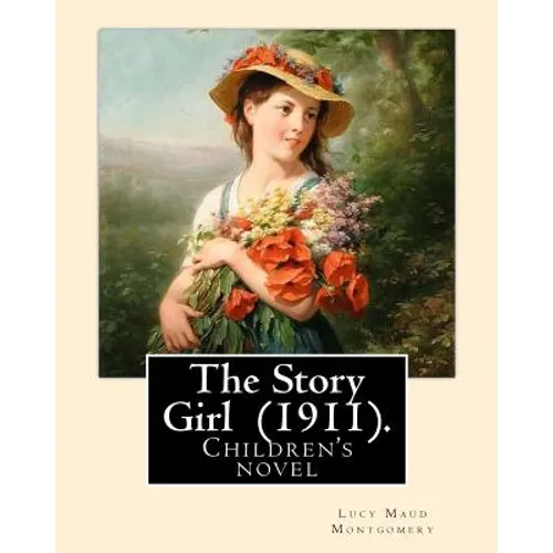The Story Girl (1911). By: Lucy Maud Montgomery (Children's novel): The Story Girl is a 1911 novel by Canadian author L. M. Montgomery. It narrat - Paperback