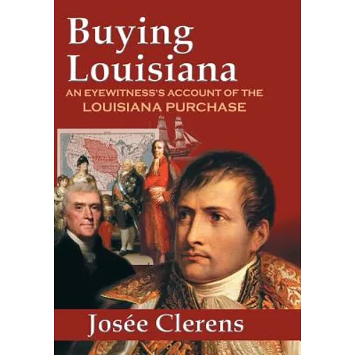 Buying Louisiana: An Eyewitness's Account of the Louisiana Purchase (New Edition) - Hardcover