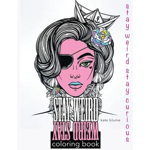 Stay Weird: Stay Weird Coloring Book - Stay Weird Stay Curious