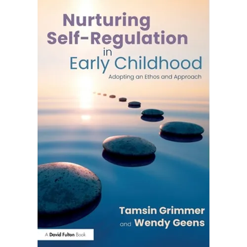 Nurturing Self-Regulation in Early Childhood: Adopting an Ethos and Approach - Paperback