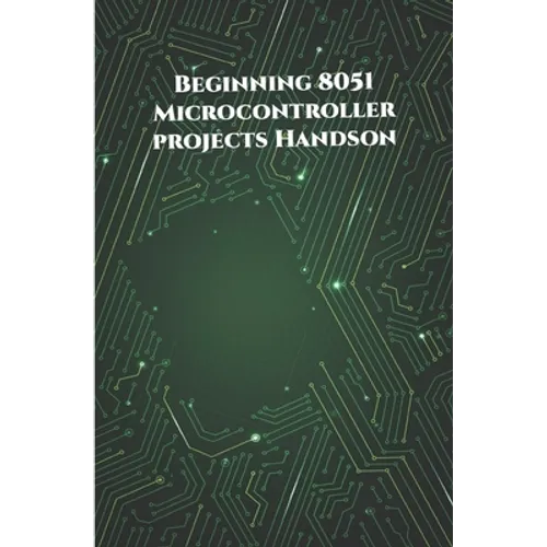 Beginning 8051 Microcontroller projects Handson: Edge Avoiding Robot, Attendance System, Line Follower Robot, Stepper Motor and Servo Motor, ESP32 BLE - Paperback