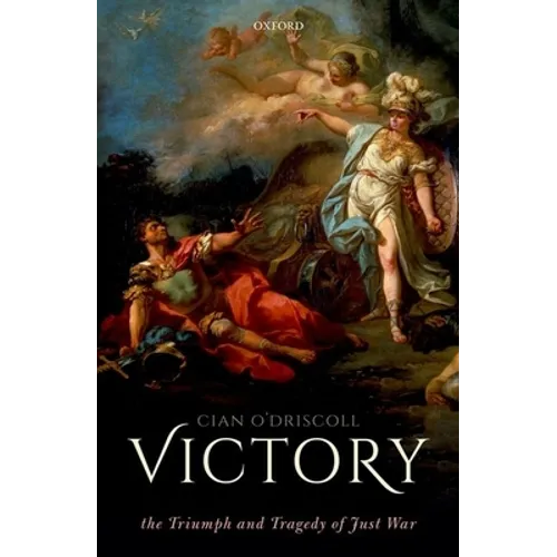 Victory: The Triumph and Tragedy of Just War - Hardcover