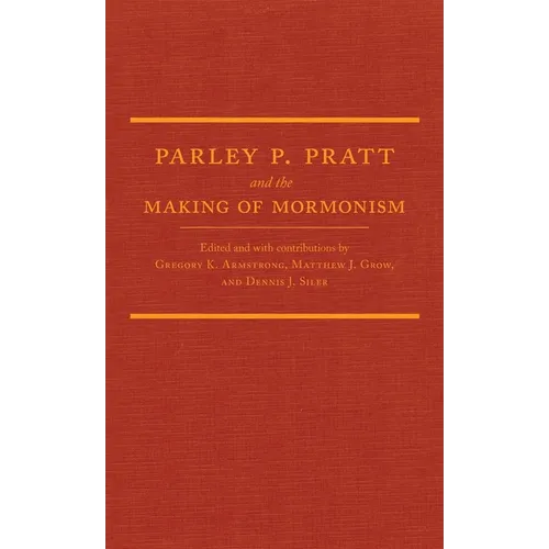 Parley P. Pratt and the Making of Mormonism - Hardcover