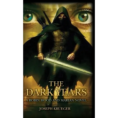 The Dark Years: A Robin Hood and Marian Novel - Hardcover