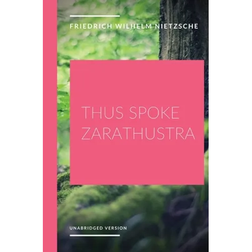Thus Spoke Zarathustra: a philosophical novel by German philosopher Friedrich Nietzsche - Paperback