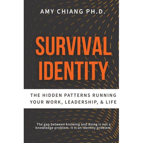 Survival Identity: The Hidden Patterns Running Your Work, Leadership, and Life - Paperback