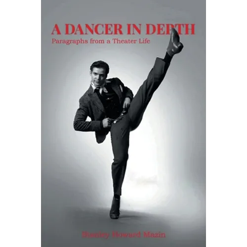 A Dancer in Depth: Paragraphs from a Theater Life - Paperback