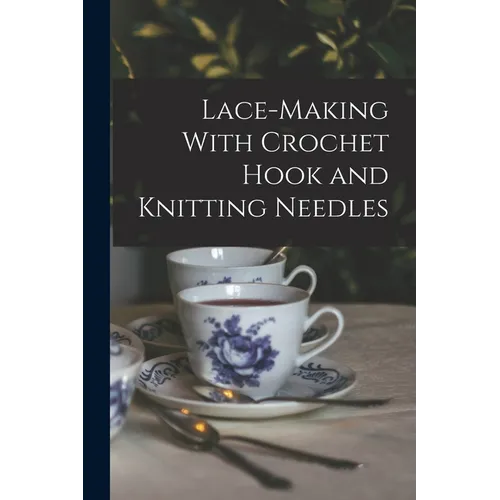 Lace-making With Crochet Hook and Knitting Needles - Paperback