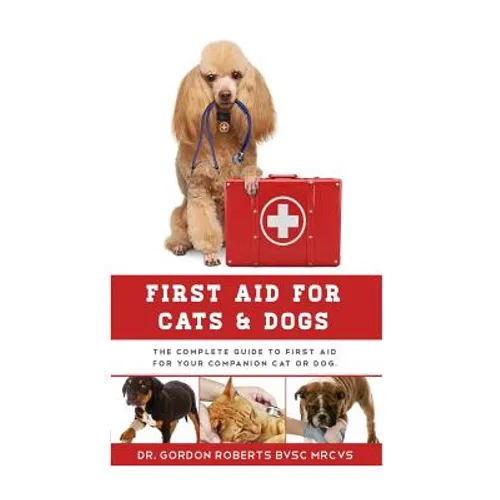 First Aid for Cats and Dogs: The Complete Guide to First Aid for your companion cat or dog - Paperback