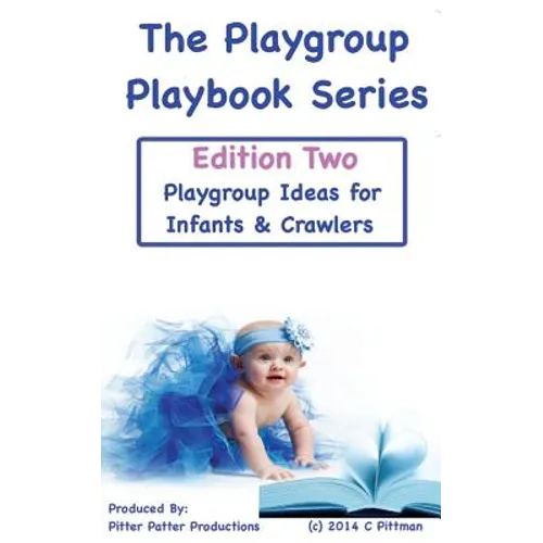 The Playgroup Playbook Series - Edition Two: Playgroup Ideas for Infants & Crawlers - Paperback