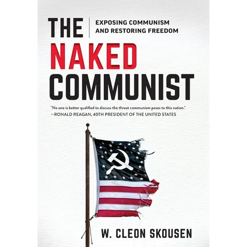 The Naked Communist: Exposing Communism and Restoring Freedom - Hardcover
