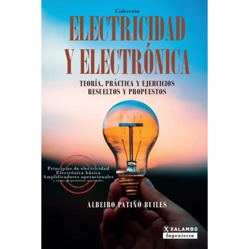 Electricidad y electrónica: Teoría, práctica, y ejercicios resueltos y propuestos - Paperback