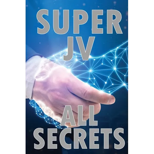 Super Joint Venture All Secrets: Discover all secrets about joint venture Tips for the best collaboration - Paperback