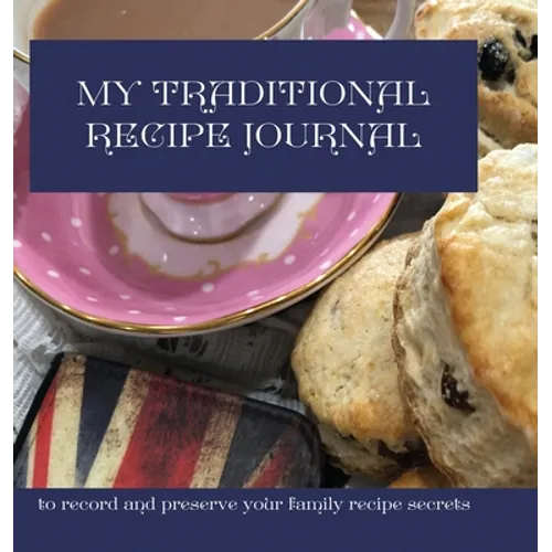 My Traditional Recipe Journal: to record and preserve your family recipe secrets - Hardcover