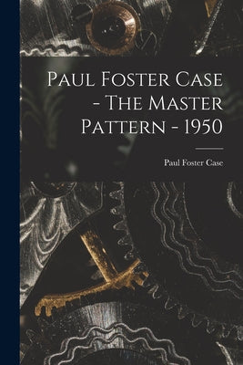 Paul Foster Case - The Master Pattern - 1950 - Paperback
