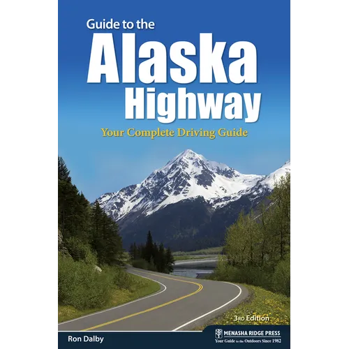 Guide to the Alaska Highway: Your Complete Driving Guide - Paperback