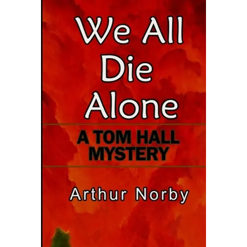 We All Die Alone: A Tom Hall Mystery - Paperback