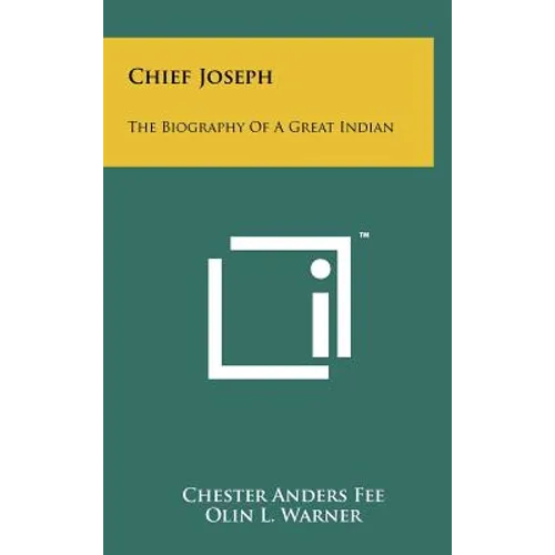 Chief Joseph: The Biography Of A Great Indian - Hardcover