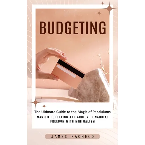 Budgeting: A Guide to Budgeting and Financial Planning (Master Budgeting and Achieve Financial Freedom With Minimalism) - Paperback